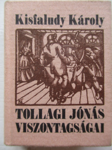 Kisfaludy Károly - Tollagi Jónás viszontagságai - Kolozsvári Sándor fametszeteinek felhasználásával (minikönyv)