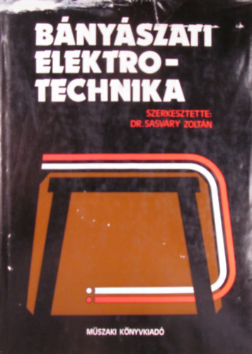 Dr. Sasvry Zoltn  (szerk.) - Bnyszati elektrotechnika