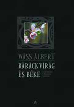 Wass Albert - Barackvir�g �s b�ke - Elm�lked�sek, b�lcseletek, pr�f�ci�k
