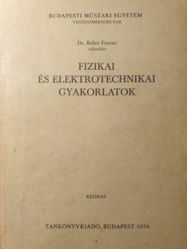 Dr. Billes Ferenc - Fizikai s Elektrotechnikai Gyakorlatok, Kzirat
