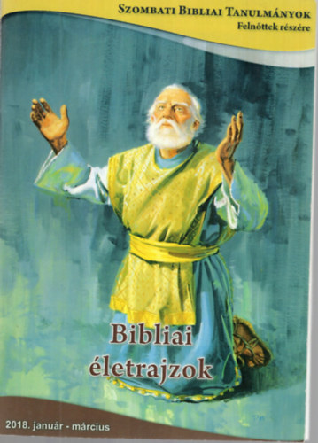 Bibliai letrajzok - Szombati Bibliai Tanulmnyok Felnttek rszre 2018 janur-mrcius