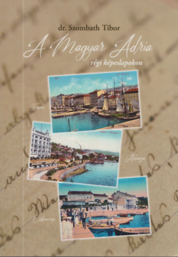 Dr. Szombath Tibor - A Magyar Adria r�gi k�peslapokon
