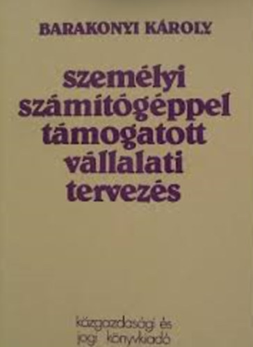 Barakonyi K�roly - Szem�lyi sz�m�t�g�ppel t�mogatott v�llalati tervez�s