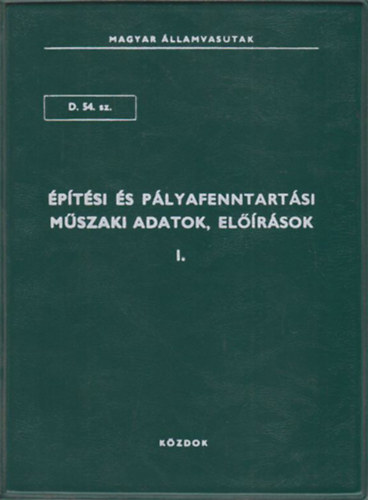 �p�t�si �s p�lyafenntart�si m�szaki adatok, el��r�sok I. k�tet (D.54.sz.)