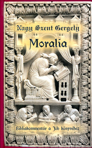 Nagy Szent Gergely - Moralia (Bibliakommentr a Jb knyvhez)