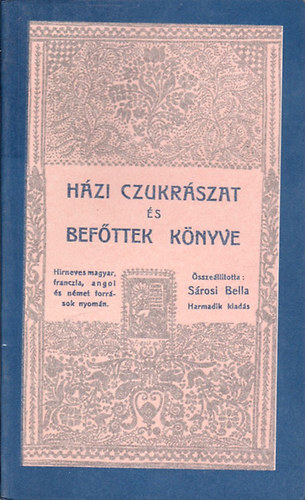 S�rosi Bella  (�ssze�ll.) - H�zi czukr�szat �s bef�ttek k�nyve (Reprint)