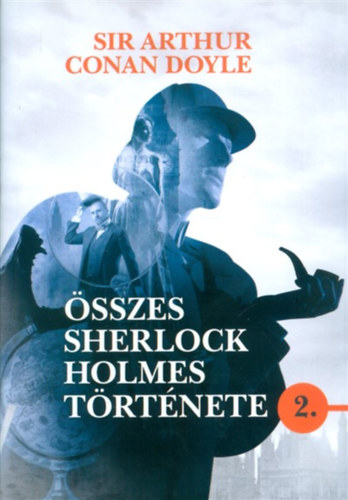 Arthur Conan Doyle - Sir Arthur Conan Doyle sszes Sherlock Holmes trtnete 2.