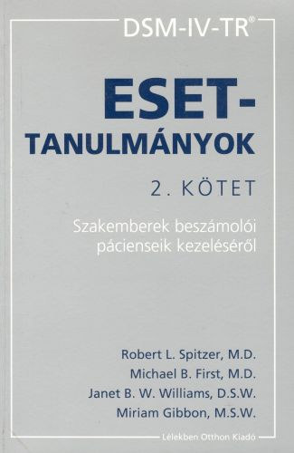 Spitzer - First - Williams - Gibbon - DSM-IV-TR Esettanulm�nyok II. k�tet (Szakemberek besz�mol�i p�ciensek kezel�s�r�l)