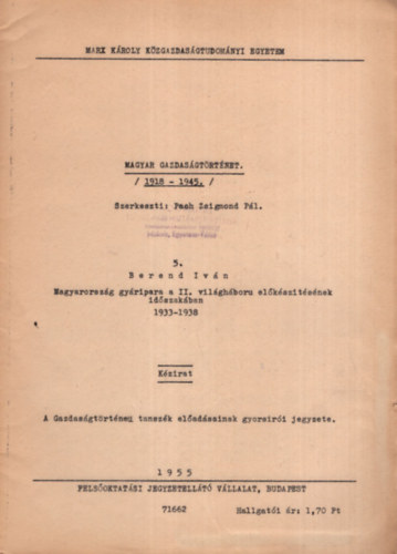 Pach Zsigmond Pl Berend Ivn - Magyar gazdasgtrtnet 1918 -1945. - Magyarorszg gyripara a II. vilghboru elksztsnek idszakban 1933-1938 -  Marx Kroly Kzgazdasgtudomnyi Egyetem 1955