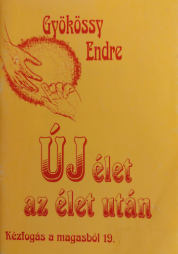 Dr. Gyökössy Endre - Új élet az élet után (Kézfogás a magasból 19.)