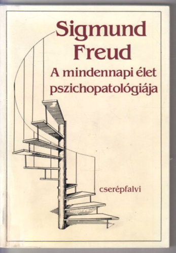 Siegmund Freud - A mindennapi élet pszichopathologiája