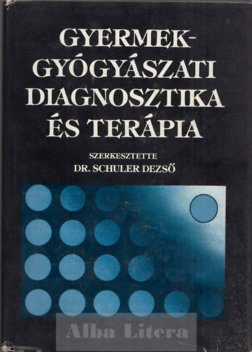 Dr. Schuler Dezs - Gyermekgygyszati diagnosztika s terpia