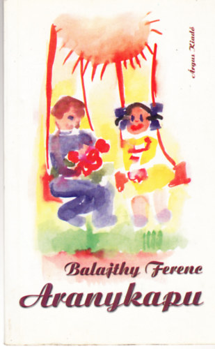 Balajthy Ferenc - Aranykapu - Gyermekversek - dedik�lt
