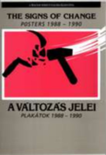 Magyar Nemzeti Galria - A vltozs jelei: Plaktok 1988-1990-The sings of change: Posters...
