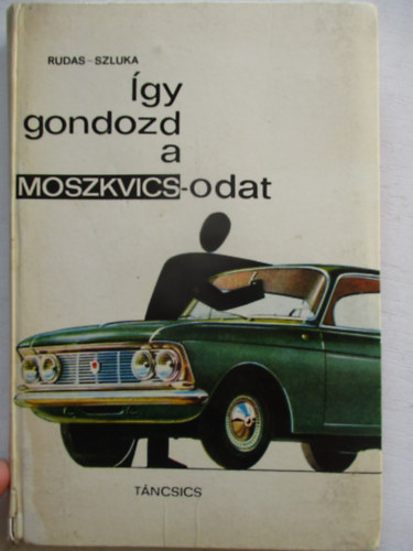 Rudas-Szluka - Így gondozd a Moszkvicsodat