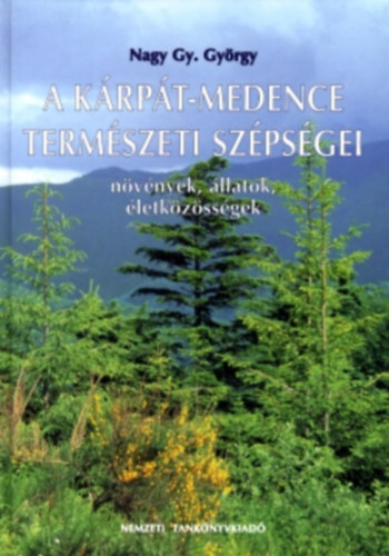 Nagy Gy. Gyrgy - A Krpt-Medence termszeti szpsgei - Nvnyek, llatok, letkzssgek