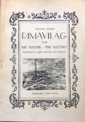Vertich J�zsef - Rimavil�g - avagy kik voltak mik voltak? Kuri�zumok a gy�r �let�nek els� fel�b�l - Salg�tarj�n - ac�lgy�r