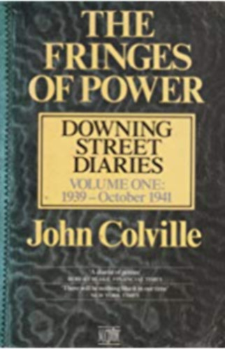John Colville - The Fringes of Power: Downing Street Diaries (Volume one: 1939 - October 1941)