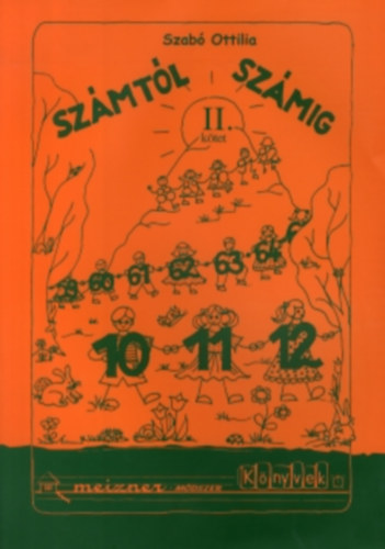 Szab� Ottilia - Sz�mt�l sz�mig II.  - Szorz�s, bennfoglal�s �s a r�szekre oszt�s m�velet�nek kialak�t�sa