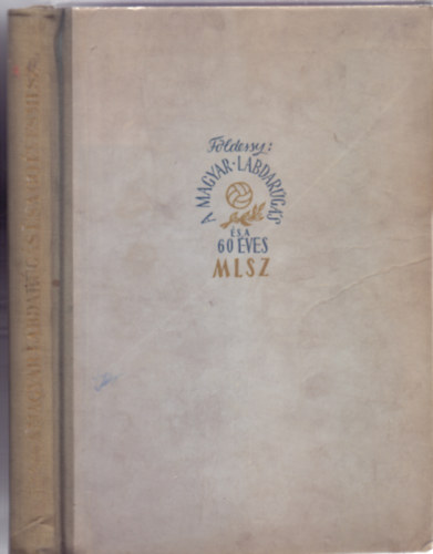 Dr.Fldessy Jnos - A magyar labdargs s a 60 ves MLSZ