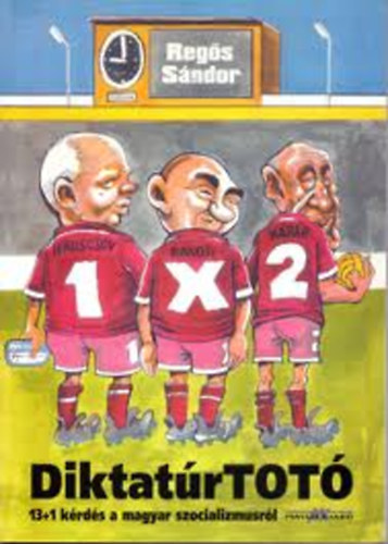 Regős Sándor - DiktatúrTotó (13+1 kérdés a magyar szocializmusról)
