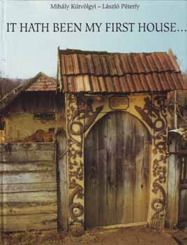 Kútvölgyi Mihály; Péterfy László - It hath been my first house...