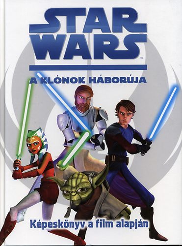 T�th Tam�s Boldizs�r  (ford.) - Star Wars - A kl�nok h�bor�ja - K�pesk�nyv a film alapj�n