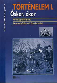Kojanitz Lszl; Eszterg Ildik; Doba Dra - Trtnelem I. - skor, kor Forrsgyjtemny