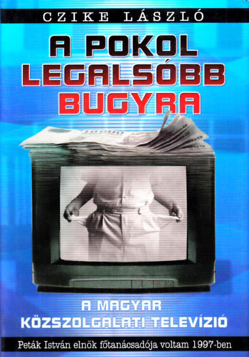 Czike L�szl� - A pokol legals�bb bugyra - A magyar k�zszolg�lati telev�zi�