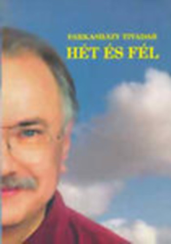 Farkash�zy Tivadar - H�t �s f�l Dedik�lt!!