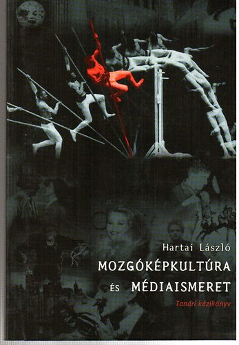 Hartai L�szl� - Mozg�k�pkult�ra �s m�diaismeret (Tan�ri k�zik�nyv)