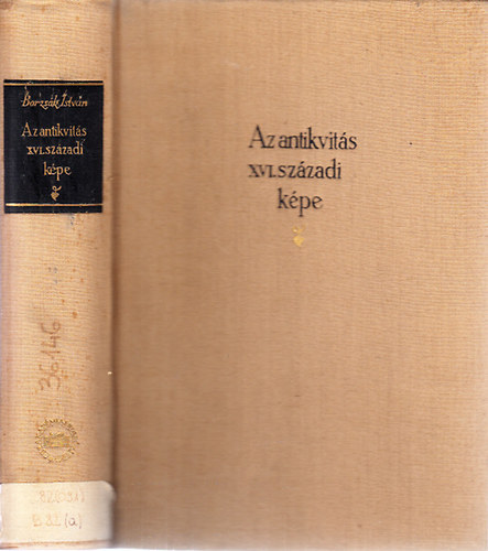 Borzs�k Istv�n - Az antikvit�s XVI. sz�zadi k�pe (Bornemisza-tanulm�nyok)