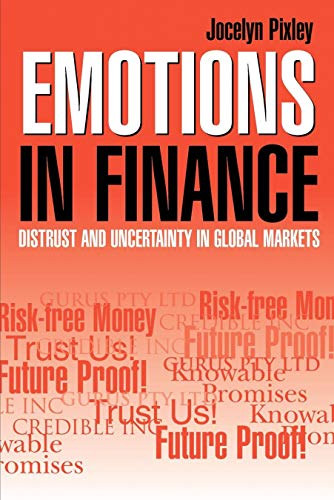 Jocelyn Pixley - Emotions in Finance - Distrust and Uncertainty in Global Markets