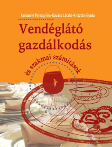 Farkasn� Parrag �va - Kov�cs L�szl� - Kriszt�n Gyula - Vend�gl�t� gazd�lkod�s �s szakmai sz�m�t�sok