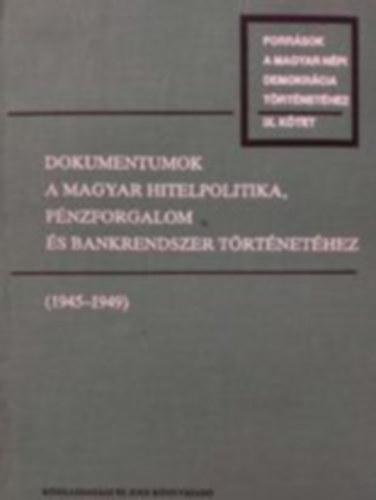 Dokumentumok a magyar hitelpolitika, p�nzforgalom �s bankrendszer t�rt�net�hez