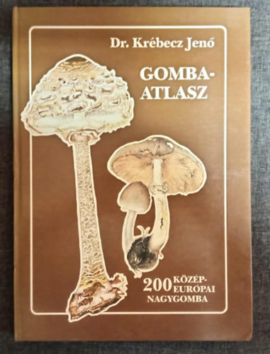 Dr. Gerzson László Krébecz Jenő (szerk.), Dr. Makara György (lektor) - Gombaatlasz