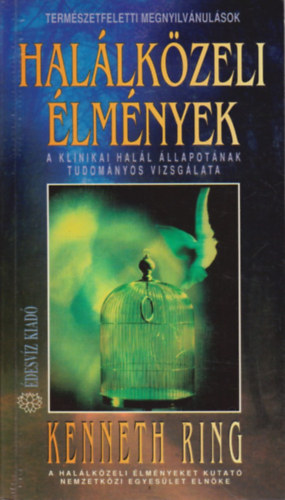 Kenneth Ring - Halálközeli élmények - Természetfeletti megnyilvánulások (A klinikai halál állapotának tudományos vizsgálata)