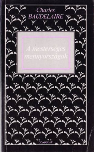 Charles Baudelaire - A mestersges mennyorszgok