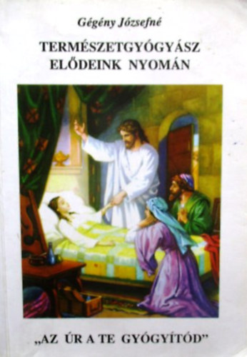 Ggny Jzsefn - Termszetgygysz eldeink nyomn
