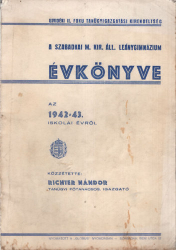Richter Nándor (szerk.) - A Szabadkai M. Kir. Áll. Leánygimnázium évkönye az 1942-43. iskolai évről