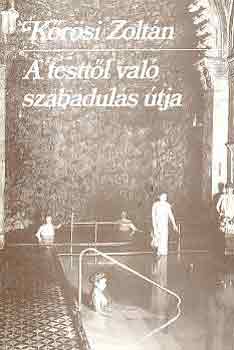 K�r�si Zolt�n - A testt�l val� szabadul�s �tja