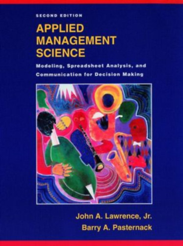 Jr. Barry A. Pasternack John A. Lawrence - Applied management science : modeling, spreadsheet analysis, and communication for decision making