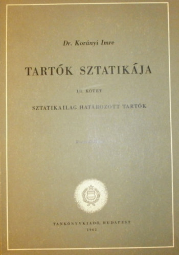 Dr. Kor�nyi Imre - Tart�k sztatik�ja I/1. (Sztatikailag hat�rozott tart�k)