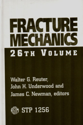 John H. Underwood, James C. Newman Walter G. Reuter - Fracture Mechanics: 26th Volume. - T�r�smechanika.