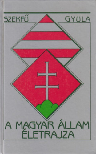 Szekf Gyula - A magyar llam letrajza