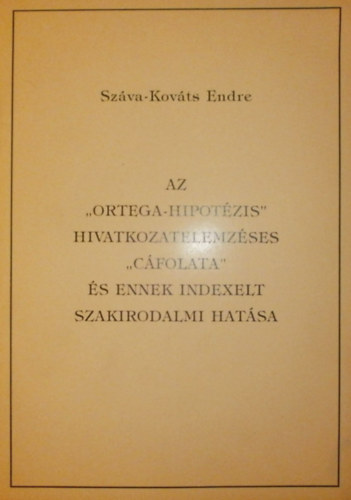 Szva-Kovts Endre - Az "Ortega-hipotzis" hivatkozatelemzses "cfolata" s ennek indexelt szakirodalmi hatsa