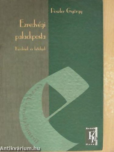 Poszler Gy�rgy - Ezredv�gi palackposta K�RD�SEK �S K�TELYEK - Essz�k-irodalomr�l