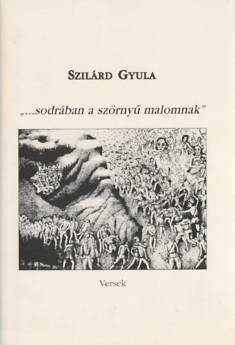 Szil�rd Gyula - "...sodr�ban a sz�rny� malomnak" - Versek I-III.