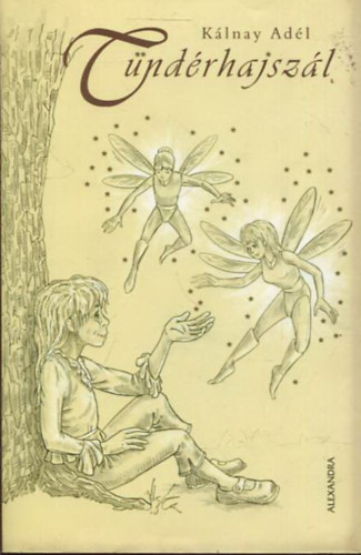 Kálnay Adél - Tündérhajszál - Mesék kicsiknek, nagyoknak