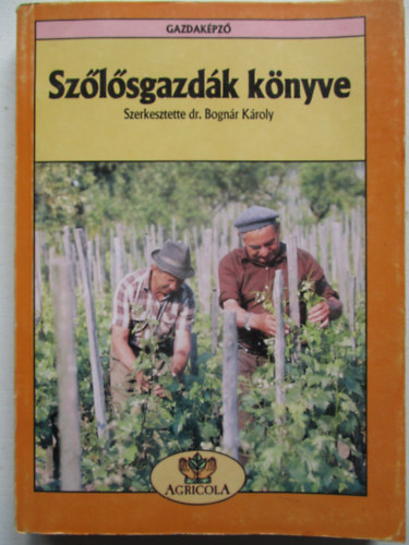 Bogn�r K�roly  (Szerk.) - Sz�l�sgazd�k k�nyve